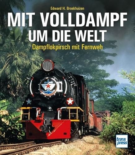 Mit Volldampf um die Welt: Dampflokpirsch mit Fernweh