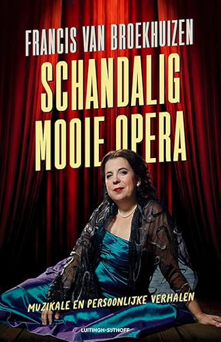 Schandalig mooie opera: muzikale en persoonlijke verhalen von Luitingh Sijthoff