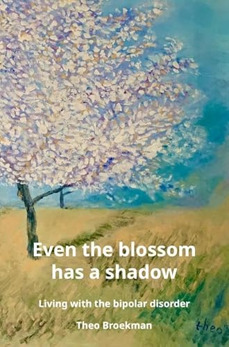 Even the blossom has a shadow: Living with the bipolar disorder Even the blossom has a shadow: Living with the bipolar disorder von Bookmundo