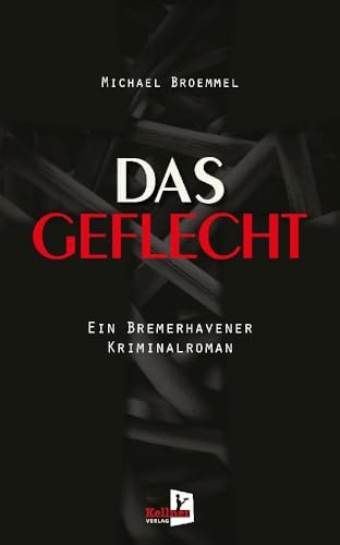 Das Geflecht: Ein Bremerhavener Kriminalroman Das Geflecht: Ein Bremerhavener Kriminalroman von Kellner Klaus Verlag