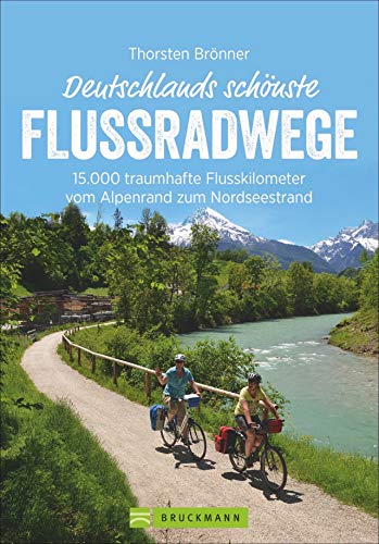 Bruckmann Radführer: Deutschlands schönste Flussradwege. 15.000 traumhafte Flusskilometer vom Alpenrand zum Nordseestrand. Mit vielen Infos, Höhenprofilen und Tipps zu den Fahrradtouren.