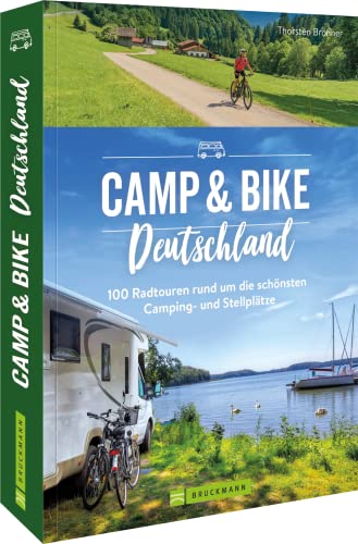 Campingführer – Camp & Bike Deutschland: 100 Fahrradtouren rund um die schönsten Camping- und Stellplätze. Wohnmobilführer und Radführer in einem. von Bruckmann