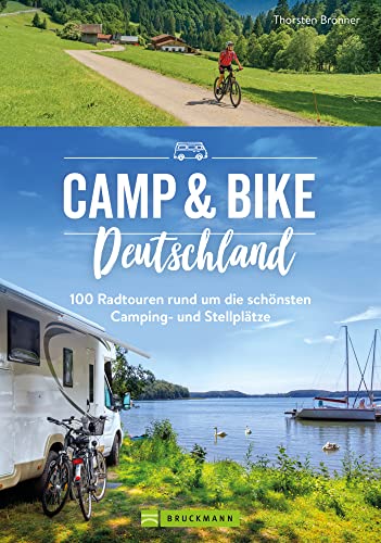 Campingführer – Camp & Bike Deutschland: 100 Fahrradtouren rund um die schönsten Camping- und Stellplätze. Wohnmobilführer und Radführer in einem. von Bruckmann