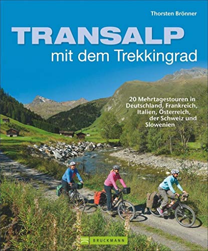 Transalp mit dem Trekkingrad: 20 Mehrtagestouren in Deutschland, Frankreich, Italien, Österreich, der Schweiz und Slowenien