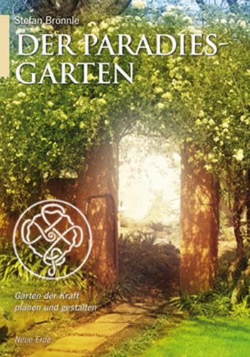 Der Paradiesgarten: Gärten der Kraft planen und gestalten
