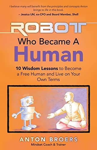 The Robot Who Became A Human: 10 Wisdom Lessons To Become A Free Human And Live On Your Own Terms von Balboa Press