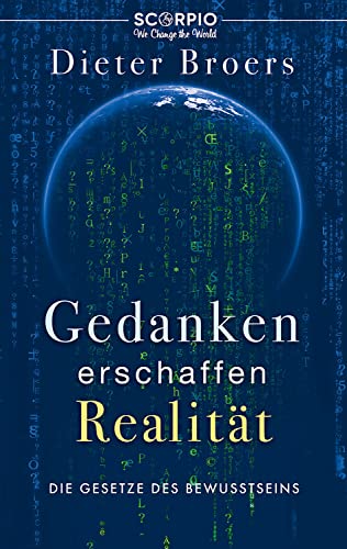 Gedanken erschaffen Realität: Die Gesetze des Bewusstseins von Scorpio Verlag