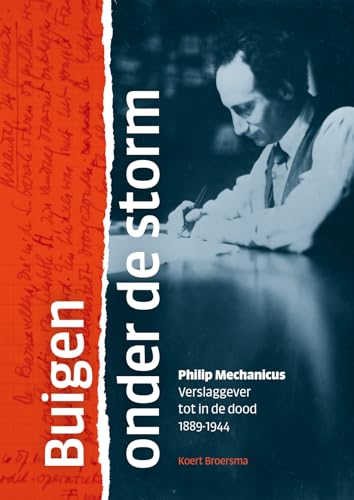 Buigen onder de storm: Philip Mechanicus verslaggever tot in de dood 1889-1944 von Uitgeverij Koninklijke Van Gorcum BV