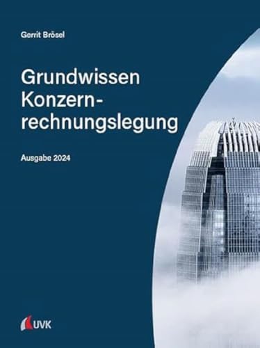 Grundwissen Konzernrechnungslegung: Ausgabe 2024 von UVK