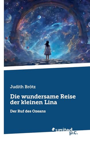 Die wundersame Reise der kleinen Lina: Der Ruf des Ozeans Die wundersame Reise der kleinen Lina: Der Ruf des Ozeans von united p.c.