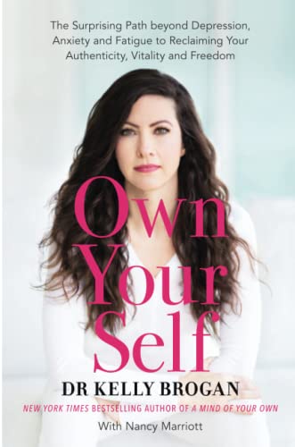 Own Your Self: The Surprising Path beyond Depression, Anxiety and Fatigue to Reclaiming Your Authenticity, Vitality and Freedom