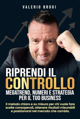 RIPRENDI IL CONTROLLO: MEGATREND, NUMERI E STRATEGIA PER IL TUO BUSINESS: Il metodo chiaro e su misura per chi vuole fare scelte consapevoli, ottenere ... e posizionarsi nel mercato che cambia. RIPRENDI IL CONTROLLO: MEGATREND, NUMERI E STRATEGIA PER IL TUO BUSINESS: Il metodo chiaro e su misura per chi vuole fare scelte consapevoli, ottenere ... e posizionarsi nel mercato che cambia. von Bookness