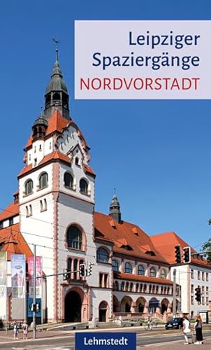 Leipziger Spaziergänge: Nordvorstadt von Lehmstedt Verlag