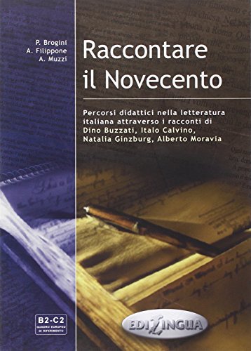 Raccontare il Novecento: percorsi didattici nella letteratura italiana attraverso i racconti di Dino Buzzati, Italo Calvino, Natalia Ginzburg, Alberto Moravia. Niveau B2-C2 von EDILINGUA ITALIANO