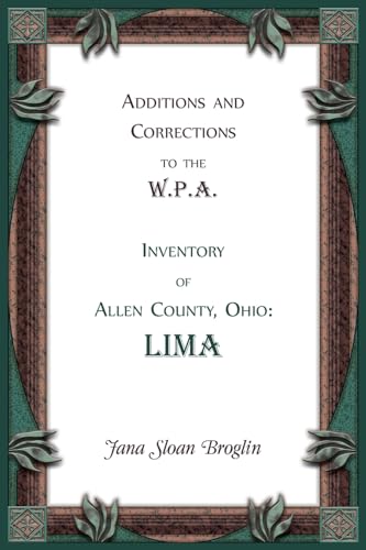Additions and Corrections to the W.P.A. Inventory of Allen County, Ohio: Lima von Heritage Books Inc.