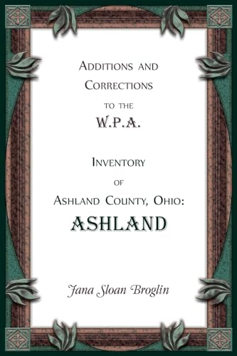 Additions and Corrections to the W.P.A. Inventory of Ashland County, Ohio: Ashland