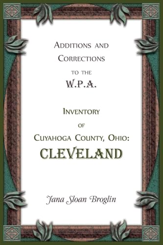 Additions and Corrections to the W.P.A. Inventory of Cuyahoga County, Ohio: Cleveland Additions and Corrections to the W.P.A. Inventory of Cuyahoga County, Ohio: Cleveland von Heritage Books Inc.