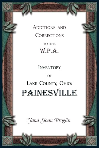 Additions and Corrections to the W.P.A. Inventory of Lake County, Ohio: Painesville von Heritage Books Inc.