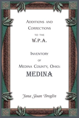 Additions and Corrections to the W.P.A. Inventory of Medina County, Ohio: Medina von Heritage Books Inc.