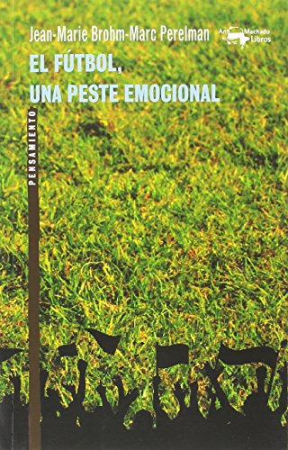 El fútbol, una peste emocional (A. Machado Libros, Band 52)