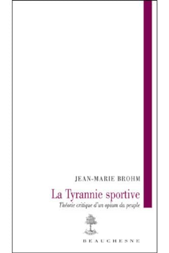 La tyranie sportive : Théorie critique d'un opium du peuple