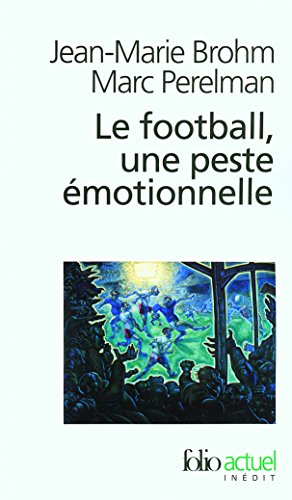 Le football, une peste émotionnelle : La barbarie des stades (Folio Actuel)