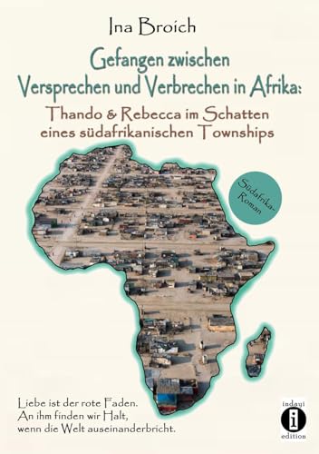 Gefangen zwischen Versprechen und Verbrechen in Afrika: Thando & Rebecca im Schatten eines südafrikanischen Townships von indayi Edition