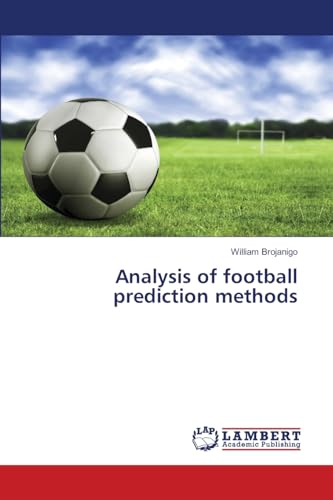 Analysis of football prediction methods von LAP Lambert Academic Publishing