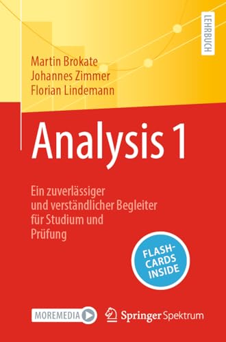 Analysis 1: Ein zuverlässiger und verständlicher Begleiter für Studium und Prüfung Analysis 1: Ein zuverlässiger und verständlicher Begleiter für Studium und Prüfung