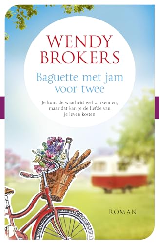 Baguette met jam voor twee: Je kunt de waarheid wel ontkennen, maar dat kan je de liefde van je leven kosten von Boekerij