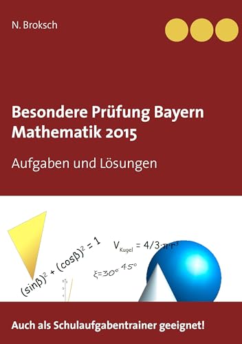 Besondere Prüfung Bayern Mathematik 2015: Aufgaben und Lösungen von BoD – Books on Demand