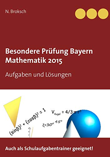 Besondere Prüfung Bayern Mathematik 2015: Aufgaben und Lösungen