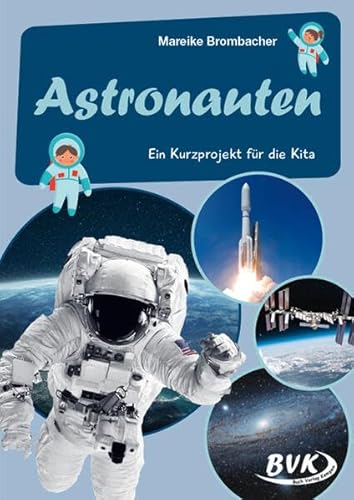 Astronauten - Ein Kurzprojekt für die Kita (Kita-Kurzprojekte) (Kindergarten kompakt: Material für Erzieher) von BVK Buch Verlag Kempen GmbH