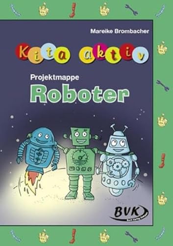 Kita aktiv Projektmappe Roboter (Kita aktiv: für Kindergartenkinder von 2 bis 6 Jahren) von Buch Verlag Kempen