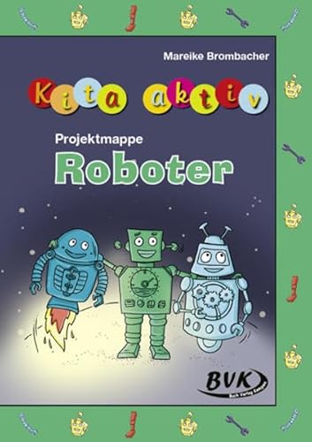 Kita aktiv Projektmappe Roboter (Kita aktiv: alle Bildungsbereiche, inkl. U3)