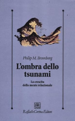L'ombra dello tsunami. La crescita della mente relazionale (Psicologia clinica e psicoterapia) von Raffaello Cortina Editore