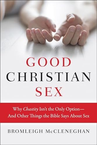 Good Christian Sex: Why Chastity Isn't the Only Option-And Other Things the Bible Says About Sex von HarperOne