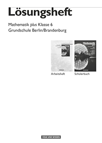 Mathematik plus - Grundschule Berlin und Brandenburg - 6. Schuljahr: Lösungen zum Schulbuch Mathematik plus - Grundschule Berlin und Brandenburg - 6. Schuljahr: Lösungen zum Schulbuch