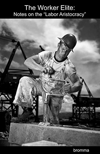 The Worker Elite: Notes on the Labor Aristocracy von Kersplebedeb