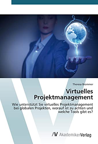 Virtuelles Projektmanagement: Wie unterstützt Sie virtuelles Projektmanagement bei globalen Projekten, worauf ist zu achten und welche Tools gibt es? Virtuelles Projektmanagement: Wie unterstützt Sie virtuelles Projektmanagement bei globalen Projekten, worauf ist zu achten und welche Tools gibt es?