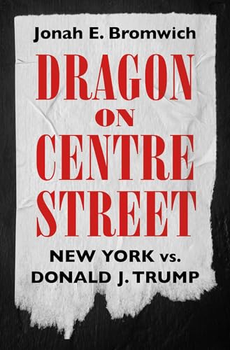 Dragon on Centre Street: New York vs. Donald J. Trump von Authors Equity