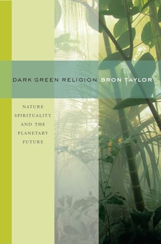 Dark Green Religion: Nature Spirituality and the Planetary Future von University of California Press
