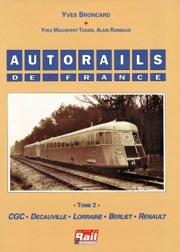 Autorails de France, tome 2. CGC, Décauville, Lorraine, Berliet, Renault von LA VIE DU RAIL