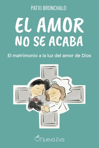 El amor no se acaba: El matrimonio a la luz del amor de Dios