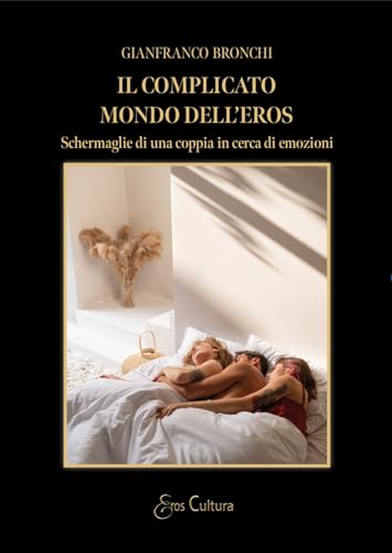 Il complicato mondo dell'eros. Schermaglie di una coppia in cerca di emozioni (Eros cultura) Il complicato mondo dell'eros. Schermaglie di una coppia in cerca di emozioni (Eros cultura) von Brè