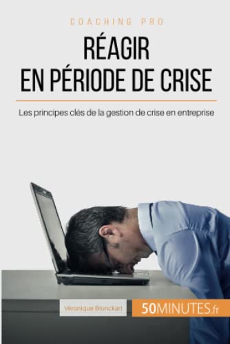 Réagir en période de crise: Les principes clés de la gestion de crise en entreprise (Coaching pro, Band 50) von 50 MINUTES