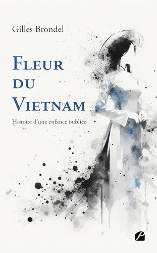 Fleur du Vietnam - Histoire d'une enfance oubliée Fleur du Vietnam - Histoire d'une enfance oubliée von Les Éditions du Panthéon