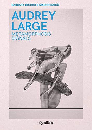 Audrey Large. Metamorphosis signals. Ediz. italiana e inglese (Quodlibet studio. Design)