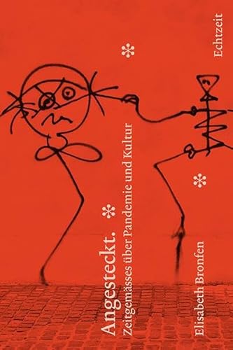 Angesteckt. Zeitgemässes über Pandemie und Kultur Angesteckt. Zeitgemässes über Pandemie und Kultur