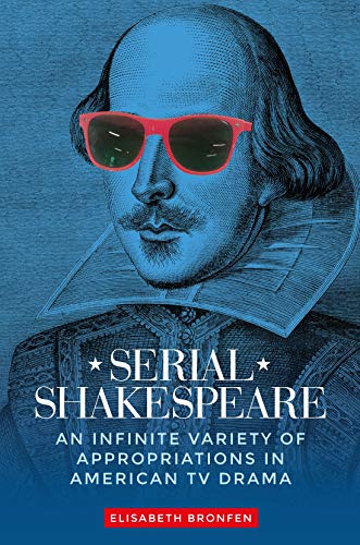 Serial Shakespeare: An infinite variety of appropriations in American TV drama (Manchester University Press) von Manchester University Press